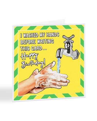 I Washed My Hands Before Writing This Card - Funny Lockdown Birthday Greetings Card