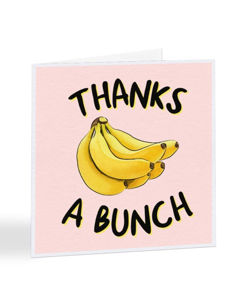 Thanks A Bunch - Bananas - Thank You Greetings Card