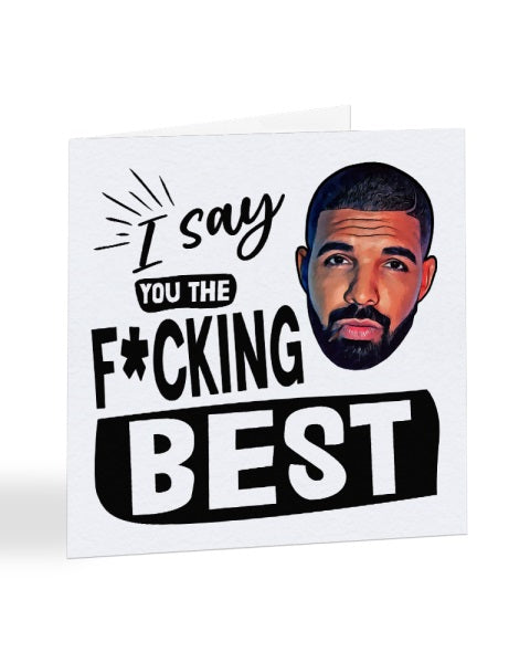 I Say You The F*cking Best - Drake - Best I Ever Had - Thank You Greetings Card