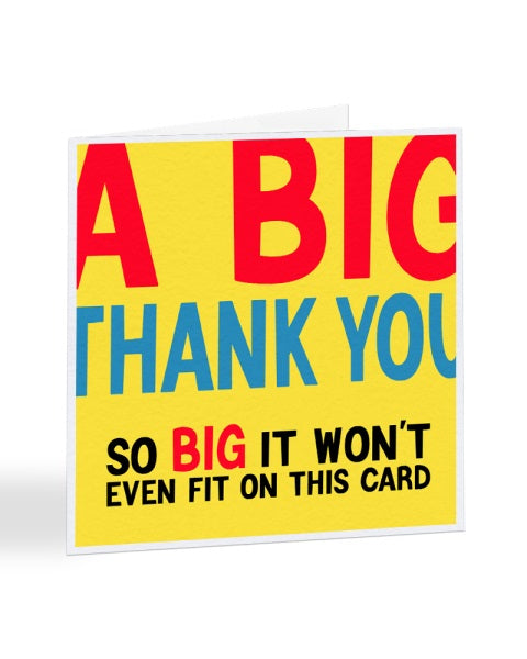 A Big Thank You - So Big It Won't Even Fit on This Card - Thank You Greetings Card