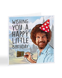 Wishing You a Happy Little Birthday - Bob Ross - Birthday Greetings Card