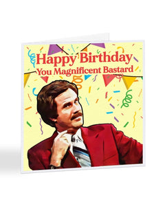 Happy Birthday You Magnificent B*stard - Ron Burgundy - Anchorman - Birthday Greetings Card