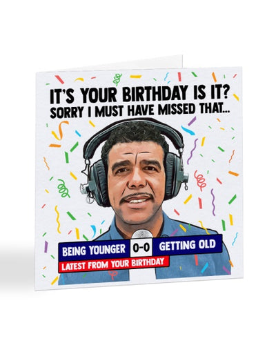 It's Your Birthday is it, Sorry I Must Have Missed That - Chris Kamara - Football Pundit Birthday Greetings Card