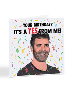 Your Birthday, It's a YES From Me - Simon Cowell - Birthday Greetings Card