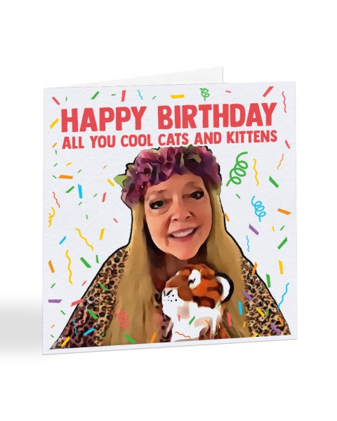 Happy Birthday You Cool Cats and Kittens - Carole Baskin - Tiger King - Birthday Greetings Card