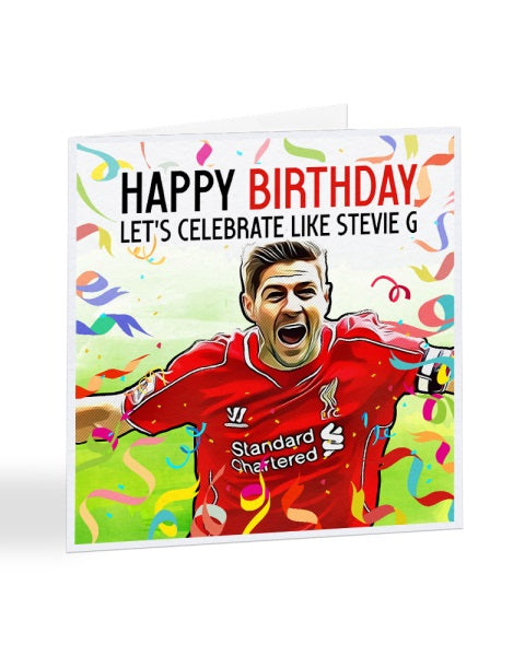 Let's Celebrate like Stevie G - Liverpool - Steven Gerrard - Football Legends Birthday Greetings Card