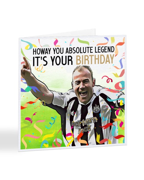 Howay You Absolute Legend, It's Your Birthday - Newcastle - Alan Shearer - Football Legends Birthday Greetings Card