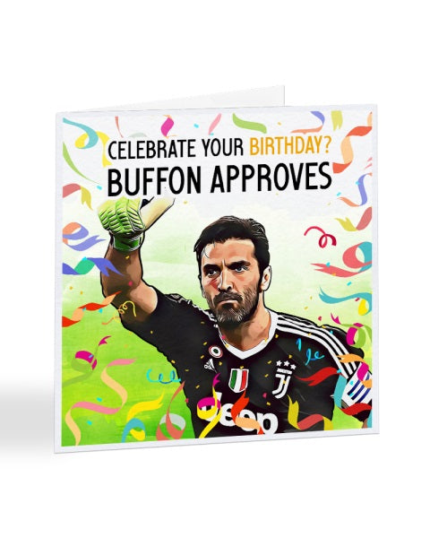 Celebrate Your Birthday Buffon Approves - Juventus - Gianluigi Buffon - Football Legends Birthday Greetings Card