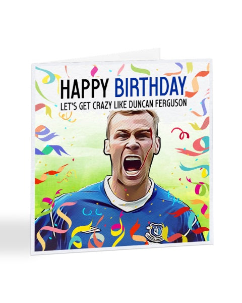 Let's Get Crazy Like Duncan Ferguson - Everton - Duncan Ferguson - Football Legends Birthday Greetings Card
