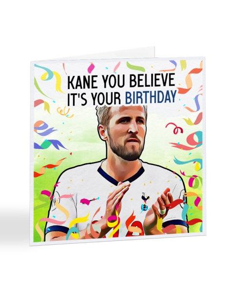 Kane You Believe It's Your Birthday - Tottenham - Harry Kane - Football Legends Birthday Greetings Card