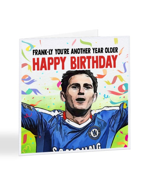 Frank-ly You're Another Year Older - Frank Lampard - Football Legends Birthday Greetings Card