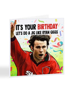 It's Your Birthday, Let's Do A Jig Like Ryan Giggs - Ryan Giggs - Football Legends Birthday Greetings Card