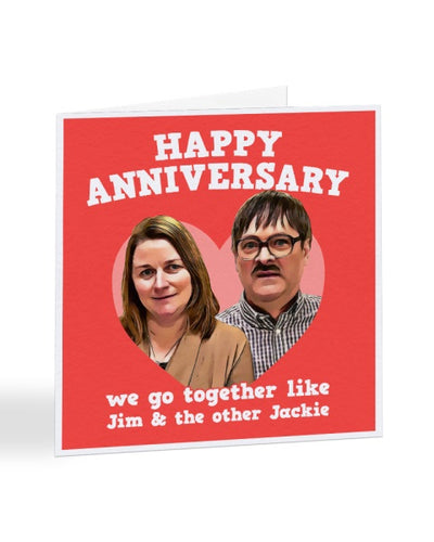 We Go Together Like Jim & The Other Jackie - Friday Night Dinner - Anniversary Greetings Card