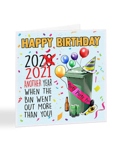 2021 Another Year When The Bin Went Out More Than You - Funny Lockdown Birthday Greetings Card