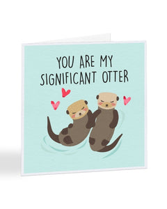 You Are My Significant Otter - Valentine's Day - Greetings Card