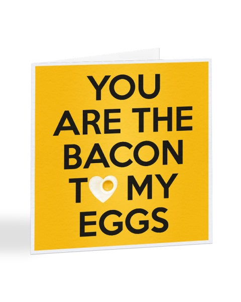 You Are The Bacon To My Eggs - Valentine's Day - Greetings Card