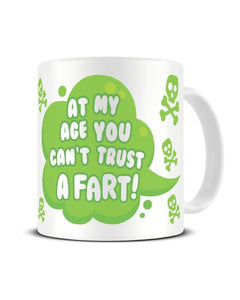 At My Age You Can't Trust A Fart Funny Ceramic Mug