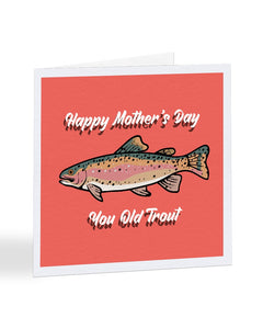 Happy Mother's Day You Old Trout - Mother's Day Greetings Card
