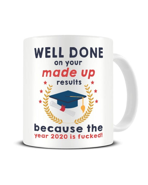 Well Done On Your Made Up Results Exams 2020 Funny Ceramic Mug