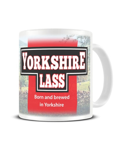Yorkshire Lass - Born and Brewed in Yorkshire - Funny Ceramic Mug