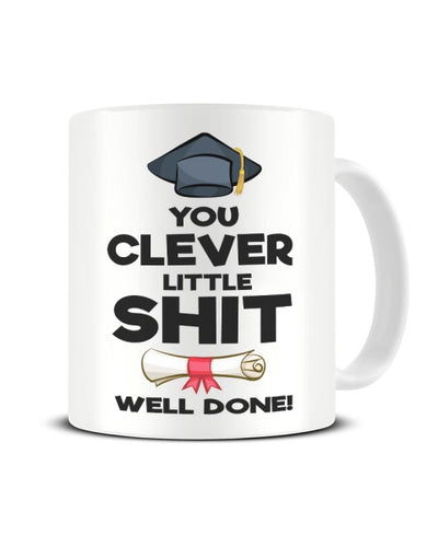 You Clever Little Shit Well Done Funny Ceramic Mug
