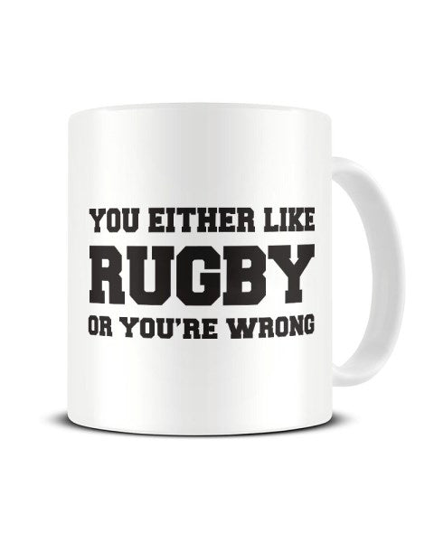 You Either Like Rugby Or You're Wrong Funny Ceramic Mug