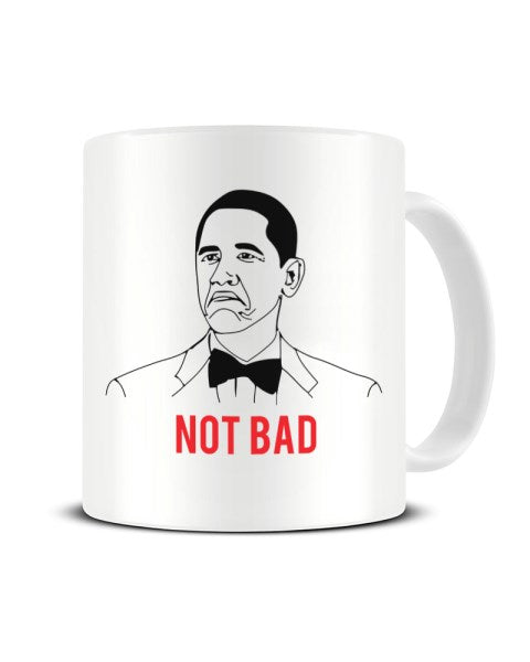 Not Bad Barack Obama Funny Internet Meme Ceramic Mug