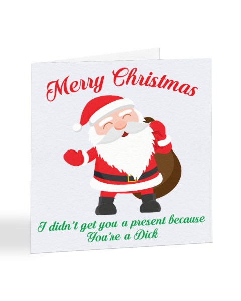 Didn't Get You a Present Because You're a Dick Christmas Card