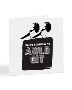 Happy Borthday Ya Awld Git - Geordie Slang Birthday Greetings Card
