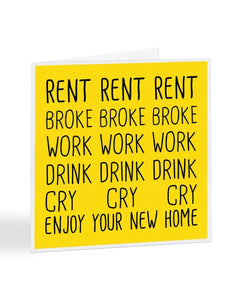 Rent, Broke, Work, Drink, Cry, Enjoy Your New Home - New House Greetings Card