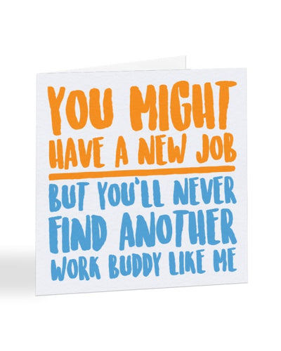 You Might Have A New Job But - Work Buddy - New Job Greetings Card