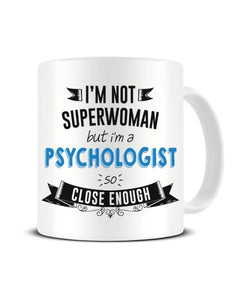 I'm Not Superwoman But I'm A PSYCHOLOGIST So Close Enough Ceramic Mug