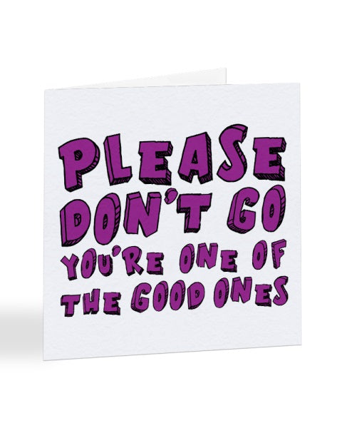 Please Don't Go You're One Of The Good Ones - New Job Greetings