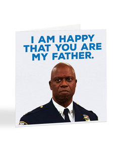 I Am Happy That You Are My Father - Captain Holt - Father's Day Greetings Card