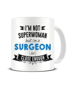 I'm Not Superwoman But I'm A SURGEON So Close Enough Ceramic Mug