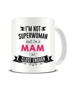I'm Not Superwoman But I'm A MAM So Close Enough Ceramic Mug