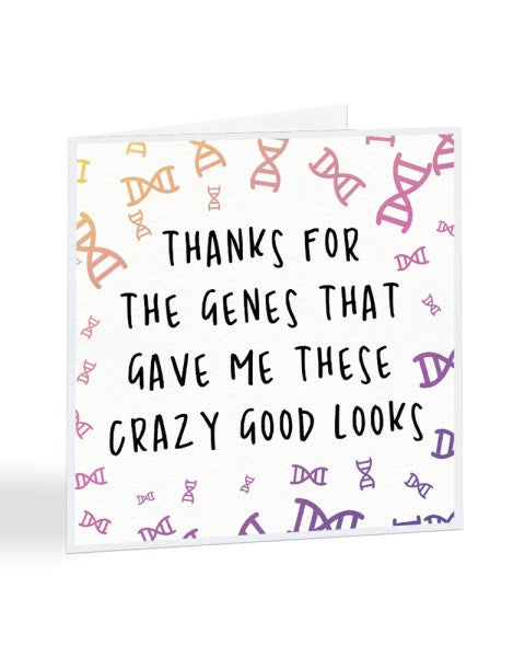 Thanks For The Genes Crazy Good Looks Mother's Day Greetings Card