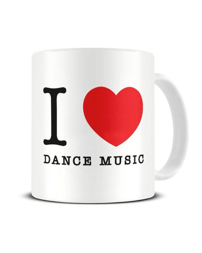 I Love (Heart) Dance Music Funny Ceramic Mug