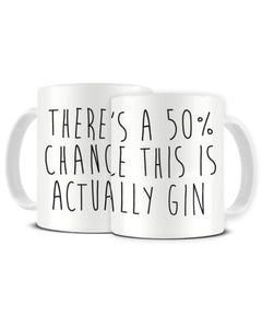 There's A 50% Chance This Is Actually GIN - Funny Ceramic Mug