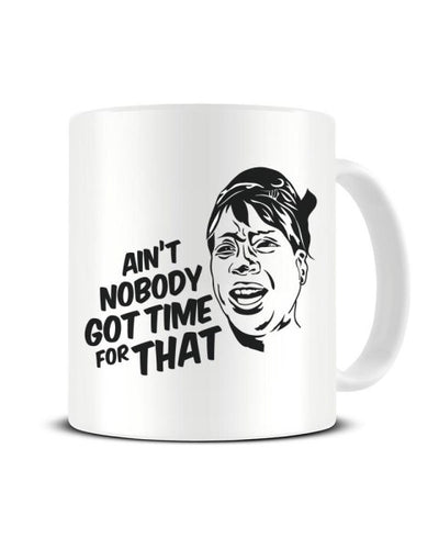 Ain't Nobody Got Time For That Funny Meme Ceramic Mug