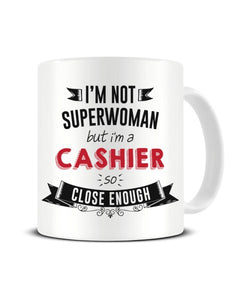 I'm Not Superwoman But I'm A CASHIER So Close Enough Ceramic Mug