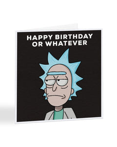 Happy Birthday Or Whatever - Rick And Morty Birthday Greetings Card