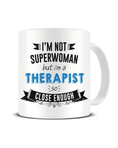 I'm Not Superwoman But I'm A THERAPIST So Close Enough Ceramic Mug