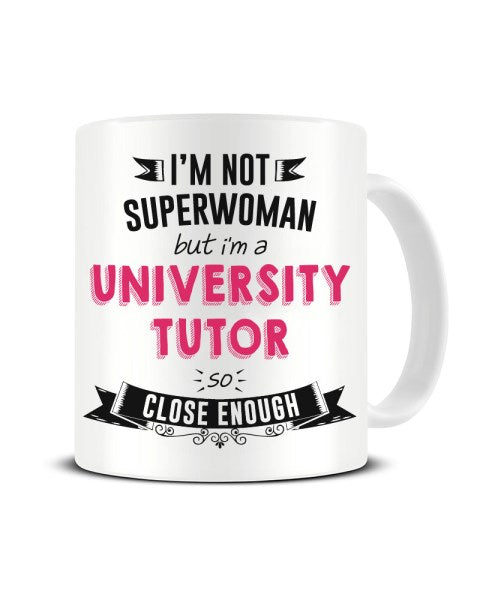 I'm Not Superwoman But I'm A UNIVERSITY TUTOR So Close Enough Ceramic Mug