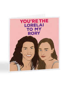 You're The Lorelai To My Rory - Gilmore Girls - Mother's Day Greetings Card