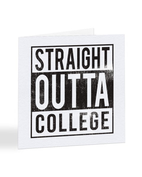 Straight Outta College - Graduation Greetings Card