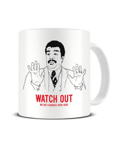 Watch Out We Got A Badass Over Here - Neil deGrasse Tyson Meme Ceramic Mug