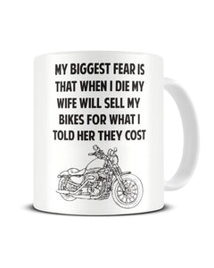 My Biggest Fear, When I Die My Wife Sells My Bikes... - Funny Ceramic Mug