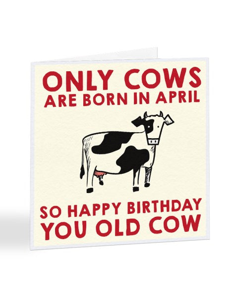 Only Cows Are Born in April Birthday Greetings Card