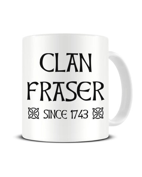Clan Fraser Since 1743 Outlander Inspired Funny Tv Show Cera